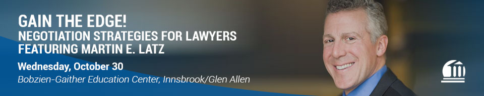 Gain the Edge! Negotiation Strategies for Lawyers, Featuring Martin E. Latz